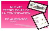 NUEVAS TECNOLOGIAS DE LA CONSERVACION DE ALIMENTOS GRUPO 6.