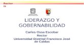 LIDERAZGO Y GOBERNABILIDAD Carlos Ossa Escobar Rector Universidad Distrital Francisco José de Caldas Rectoría.