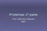 1 Proteínas 1ª parte Prof. Julio Amy Macedo 2007.