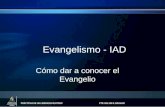 PRÁCTICAS DE UN LIDERAZGO EXITOSO PTR. BALVIN B. BRAHAM Evangelismo - IAD Cómo dar a conocer el Evangelio.
