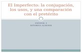 ESPAÑOL 3 SEÑORITA ALDEMIR El Imperfecto: la conjugación, los usos, y una comparación con el pretérito.