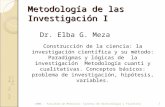 Metodología de las Investigación I Dr. Elba G. Meza Prof. Dra. Meza, Elba G. UNNE - Facultad de Medicina- Carrera de Kinesiología y Fisiatría1 Construcción.