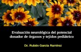 Evaluación neurológica del potencial donador de órganos y tejidos pediátrico Dr. Rubén García Ramírez.
