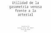 Utilidad de la gasometría venosa frente a la arterial Eduardo De Vito Instituto Lanari. UBA, CONICET Centro del Parque 2014.