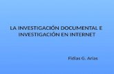 LA INVESTIGACIÓN DOCUMENTAL E INVESTIGACIÓN EN INTERNET Fidias G. Arias.