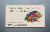 Introducción a la RM de difusión Antonio Tristán Vega.