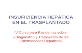INSUFICIENCIA HEPÁTICA EN EL TRASPLANTADO IV Curso para Residentes sobre: «Diagnóstico y Tratamiento de las Enfermedades Hepáticas»