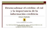 Desencadenar el crédito: el rol y la importancia de la información crediticia Arturo Galindo “EL FORTALECIMIENTO DEL MARCO LEGAL Y REGULATORIO DE LOS REPORTES.