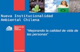 Nueva Institucionalidad Ambiental Chilena “Mejorando la calidad de vida de las personas”