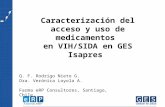 Soluciones en access management Caracterización del acceso y uso de medicamentos en VIH/SIDA en GES Isapres Q. F. Rodrigo Nieto G. Dra. Verónica Loyola.