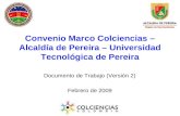 Convenio Marco Colciencias – Alcaldía de Pereira – Universidad Tecnológica de Pereira Documento de Trabajo (Versión 2) Febrero de 2009.