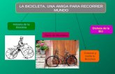 LA BICICLETA, UNA AMIGA PARA RECORRER MUNDO Historia de la Bicicleta Tipos de Bicicletas Conoce y cuida tu Bicicleta Disfruta de la Bici.