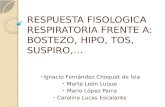 RESPUESTA FISOLOGICA RESPIRATORIA FRENTE A: BOSTEZO, HIPO, TOS, SUSPIRO,… Ignacio Fernández Choquet de Isla Marta León Luque Mario López Parra Carolina.