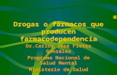 Drogas o fármacos que producen farmacodependencia Dr.Carlos José Fletes González Programa Nacional de Salud Mental Ministerio de Salud.