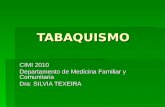 TABAQUISMO TABAQUISMO CIMI 2010 Departamento de Medicina Familiar y Comunitaria Dra: SILVIA TEXEIRA.