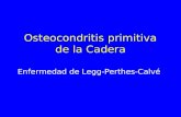 Osteocondritis primitiva de la Cadera Enfermedad de Legg-Perthes-Calvé.