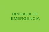 BRIGADA DE EMERGENCIA. ¿Qué es una brigada de emergencia? Una brigada es un grupo de personas debidamente organizadas y capacitadas para prevenir o controlar.