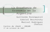 La Enseñanza de Economía en la Argentina Guillermo Rozenwurcel Gabriel Bezchinsky Marisol Rodríguez Chatruc Centro de iDeAS – UNSAM 17 de octubre de 2007.