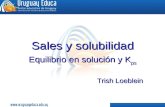 Sales y solubilidad Equilibrio en solución y K ps Trish Loeblein.