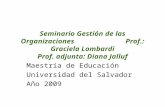 Seminario Gestión de las Organizaciones Prof.: Graciela Lombardi Prof. adjunta: Diana Jalluf Maestría de Educación Universidad del Salvador Año 2009.