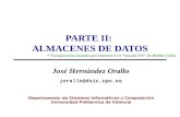 PARTE II: ALMACENES DE DATOS José Hernández Orallo jorallo@dsic.upv.es Departamento de Sistemas Informáticos y Computación Universidad Politécnica de Valencia.