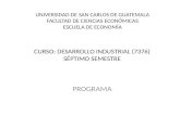 CURSO: DESARROLLO INDUSTRIAL (7376) SÉPTIMO SEMESTRE PROGRAMA UNIVERSIDAD DE SAN CARLOS DE GUATEMALA FACULTAD DE CIENCIAS ECONÓMICAS ESCUELA DE ECONOMÍA.