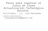Pasos para ingresar al Curso en línea Actualización Tecnológica Docente” Facilitador: Lic. José Hernández correo electrónico: canaimamiranda@gmail.com.