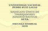 UNIVERSIDAD NACIONAL PEDRO RUIZ GALLO SINDICATO ÚNICO DE TRABAJADORES ADMINISTRATIVOS SUTA ESCUELA SINDICAL 2010.