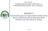 P ROGRAMA F ORMACIÓN EN RECTORÍA DE LA PRODUCCIÓN SOCIAL DE LA SALUD Modulo II Desarrollo para la Capacidad Institucional para el Ejercicio de la Rectoría.