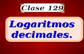 Clase 129 Logaritmos decimales.. Calcula: log 10 10 = log 10 100 = log 10 1000 = log 10 0,01 = log 10 0,001 = log 10 =  10 = log 10 38,4 = 1 2 3 – 2.