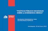 “POLÍTICAS PÚBLICAS NACIONALES SOBRE LA EMERGENCIA HÍDRICA” DELEGADO PRESIDENCIAL PARA LOS RECURSOS HÍDRICOS Antofagasta, 29 de Enero 2015.