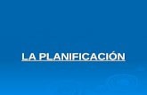 LA PLANIFICACIÓN. Planificación como:  elaboración de planes, programas y proyectos  como proceso y estrategia (asociados entre sí )