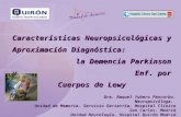 Características Neuropsicológicas y Aproximación Diagnóstica: la Demencia Parkinson y Enf. por Cuerpos de Lewy Dra. Raquel Yubero Pancorbo. Neuropsicóloga.