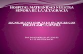 HOSPITAL MATERNIDAD NUESTRA SEÑORA DE LA ALTAGRACIA TECNICAS ANESTESICAS EN PACIENTES CON PRE-ECLAMPSIA SEVERA DRA. INGRID HERRERA VELASQUEZ R-3 DE ANESTESIOLOGIA.