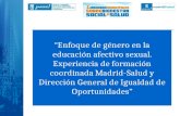 “Enfoque de género en la educación afectivo sexual. Experiencia de formación coordinada Madrid-Salud y Dirección General de Igualdad de Oportunidades”