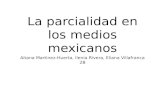 La parcialidad en los medios mexicanos Aitana Martinez-Huerta, Ilenia Rivera, Eliana Villafranca 2B.