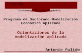 11 Mayo 2006 Seminario de Investigación Programa de Doctorado Modelización Económica Aplicada Orientaciones de la modelización aplicada Antonio Pulido.