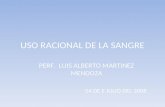 USO RACIONAL DE LA SANGRE PERF. LUIS ALBERTO MARTINEZ MENDOZA 04 DE E JULIO DEL 2008.