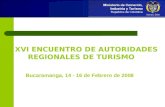 XVI ENCUENTRO DE AUTORIDADES REGIONALES DE TURISMO Bucaramanga, 14 - 16 de Febrero de 2008.