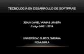 TECNOLOGÍA EN DESARROLLO DE SOFTWARE JESUS DANIEL VARGAS URUEÑA Codigo:20131117526 UNIVERSIDAD SURCOLOMBIANA NEIVA-HUILA.