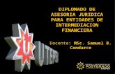 DIPLOMADO DE ASESORIA JURIDICA PARA ENTIDADES DE INTERMEDIACION FINANCIERA Docente: MSc. Samuel B. Condarco.