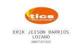 ERIK JEISON BARRIOS LOZANO 2007167322. TIC`S Tecnologías de la información y la comunicación.
