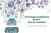 Dr. Javier Vicente Sánchez López Estrategia terapéutica de ECV. Nuevos desafíos.