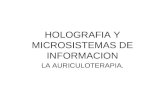 HOLOGRAFIA Y MICROSISTEMAS DE INFORMACION LA AURICULOTERAPIA.
