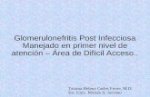 Glomerulonefritis Post Infecciosa Manejado en primer nivel de atención – Área de Difícil Acceso.. Tatiana Helena Carles Freire, M.D. Est. Univ. Moisés.