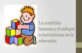 La condición humana y el enfoque constructivista en la educación.