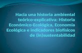 Temas de historia económico- ecológica Lectura ecológica de la economía en perspectiva histórica Historia económico-energética: transición energética.