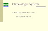 Climatología Agrícola TURNO MARTES: 12 – 15 Hs ALVARO LAMAS.