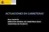 ACTUACIONES EN CARRETERAS Rosa Izquierdo DIRECCION GENERAL DE CARRETERAS (DGC) MINISTERIO DE FOMENTO.