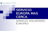 SERVICIO EUROPA MAS CERCA SERVICIO VOLUNTARIO EUROPEO.
